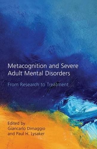 Cover image for Metacognition and Severe Adult Mental Disorders: From Research to Treatment