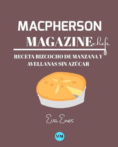 Macpherson Magazine Chef's - Receta Bizcocho de manzana y avellanas sin azucar