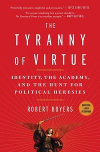 Cover image for The Tyranny of Virtue: Identity, the Academy, and the Hunt for Political Heresies