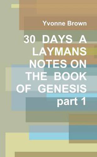 30 DAYS A LAYMANS NOTES ON THE BOOK OF GENESIS part 1