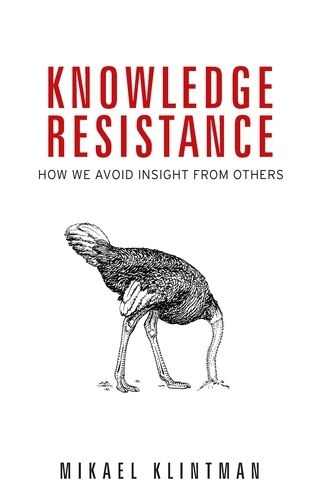 Cover image for Knowledge Resistance: How We Avoid Insight from Others