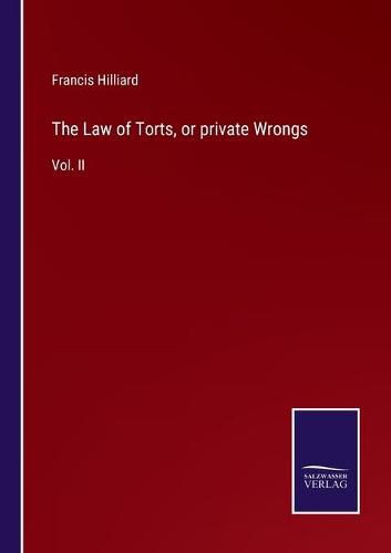 Cover image for The Law of Torts, or private Wrongs: Vol. II