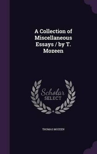 A Collection of Miscellaneous Essays / By T. Mozeen