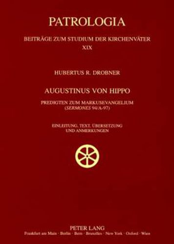 Cover image for Augustinus von Hippo: Predigten zum Markusevangelium ( Sermones  94/A-97)- Einleitung, Text, Uebersetzung und Anmerkungen