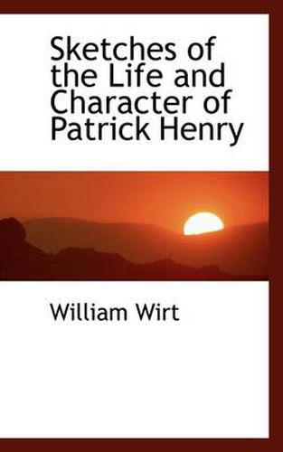 Sketches of the Life and Character of Patrick Henry