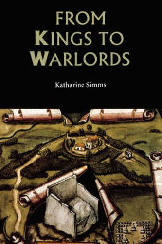 Cover image for From Kings to Warlords: The Changing Political Structure of Gaelic Ireland in the Later Middle Ages