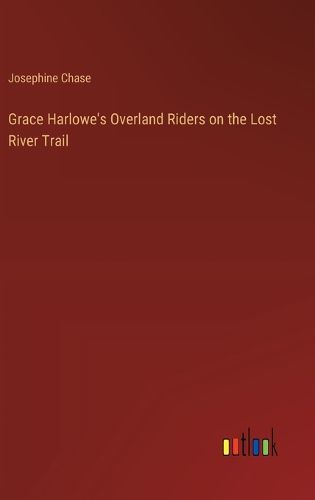 Cover image for Grace Harlowe's Overland Riders on the Lost River Trail