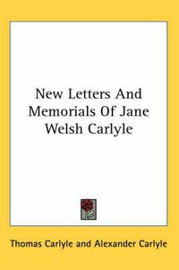 Cover image for New Letters and Memorials of Jane Welsh Carlyle