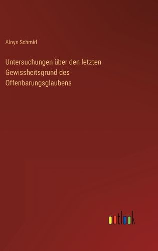Cover image for Untersuchungen uber den letzten Gewissheitsgrund des Offenbarungsglaubens