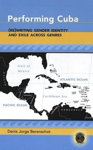 Performing Cuba: (Re)writing Gender Identity and Exile Across Genres