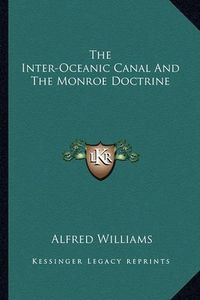 Cover image for The Inter-Oceanic Canal and the Monroe Doctrine