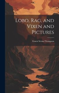 Cover image for Lobo, Rag, and Vixen and Pictures