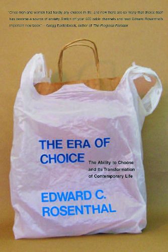 Cover image for The Era of Choice: The Ability to Choose and Its Transformation of Contemporary Life