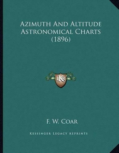 Cover image for Azimuth and Altitude Astronomical Charts (1896)