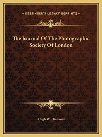 Cover image for The Journal of the Photographic Society of London the Journal of the Photographic Society of London