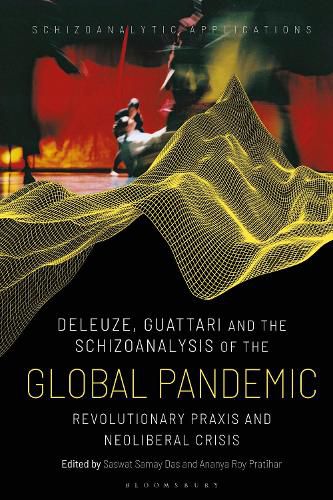 Cover image for Deleuze, Guattari and Schizoanalysis of the Global Pandemic: Revolutionary Praxis and Neoliberal Crisis