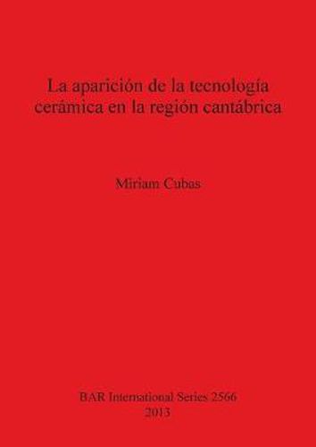 Cover image for La aparicion de la tecnologia ceramica en la region cantabrica