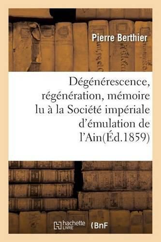 Degenerescence, Regeneration, Memoire Lu A La Societe Imperiale d'Emulation de l'Ain