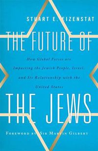 Cover image for The Future of the Jews: How Global Forces are Impacting the Jewish People, Israel, and Its Relationship with the United States