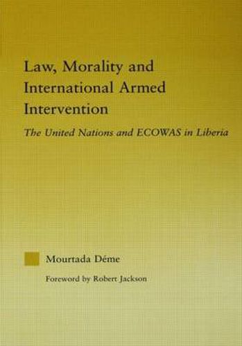 Cover image for Law, Morality and International Armed Intervention: The United Nations and ECOWAS in Liberia