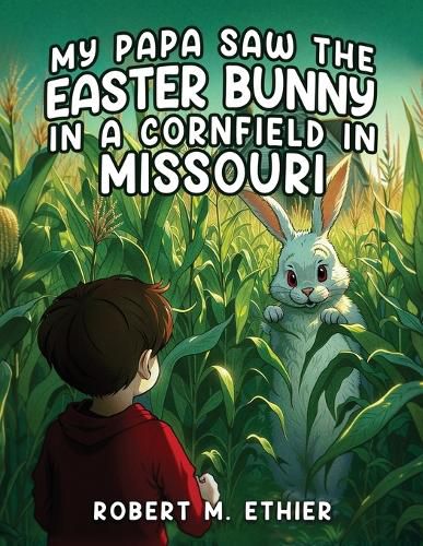 Cover image for My Papa Saw the Easter Bunny in a Cornfield in Missouri