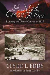 Cover image for A Mad, Crazy River: Running the Grand Canyon in 1927