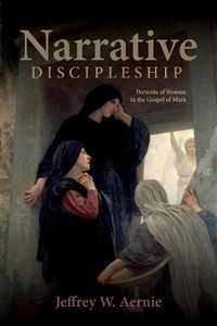 Cover image for Narrative Discipleship: Portraits of Women in the Gospel of Mark