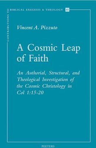Cover image for A Cosmic Leap of Faith: An Authorial, Structural and Theological Investigation of the Cosmic Christology in Col 1:15-20