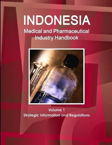 Cover image for Indonesia Medical and Pharmaceutical Industry Handbook Volume 1 Strategic Information and Regulations