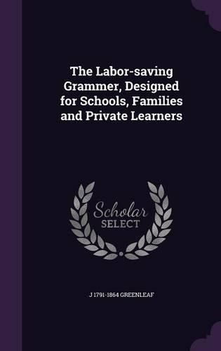 Cover image for The Labor-Saving Grammer, Designed for Schools, Families and Private Learners