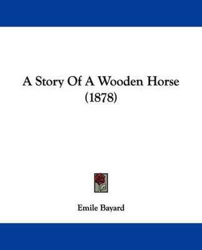 Cover image for A Story of a Wooden Horse (1878)