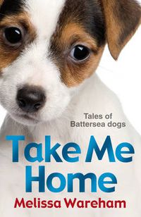 Cover image for Take Me Home: Tales of Battersea Dogs