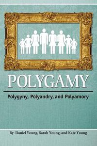 Cover image for Polygamy: Polygyny, Polyandry, and Polyamory