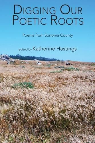 Digging Our Poetic Roots: Poems from Sonoma County