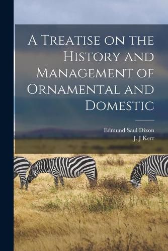 Cover image for A Treatise on the History and Management of Ornamental and Domestic