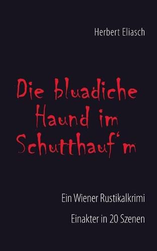 Cover image for Die bluadiche Haund im Schutthaufm: Ein Wiener Rustikalkrimi