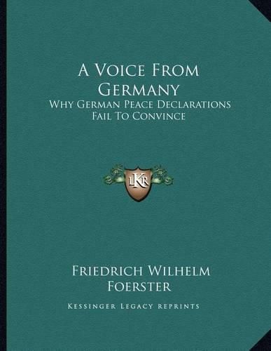 A Voice from Germany: Why German Peace Declarations Fail to Convince: Austria's Peace Proposals, the Letter to Prince Sixtus (1918)