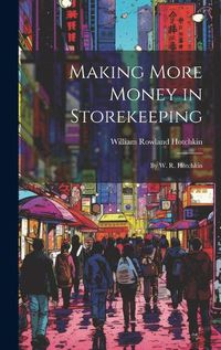 Cover image for Making More Money in Storekeeping