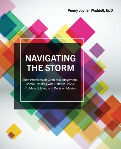 Cover image for Navigating the Storm: Best Practices for Conflict Management, Communicating with Difficult People, Problem Solving, and Decision Making