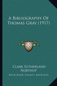 Cover image for A Bibliography of Thomas Gray (1917)