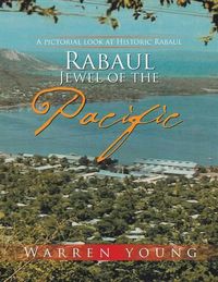 Cover image for Rabaul Jewel of the Pacific: A Pictorial Look at Historic Rabaul