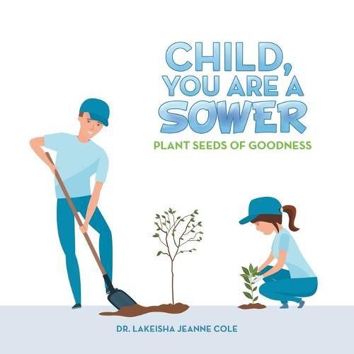 Cover image for Child, You Are a Sower: Plant Seeds of Goodness