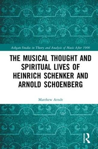 Cover image for The Musical Thought and Spiritual Lives of Heinrich Schenker and Arnold Schoenberg