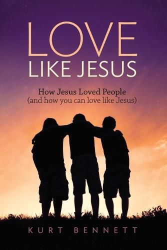 Cover image for Love Like Jesus: How Jesus Loved People (and how you can love like Jesus)