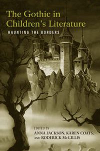 Cover image for The Gothic in Children's Literature: Haunting the Borders