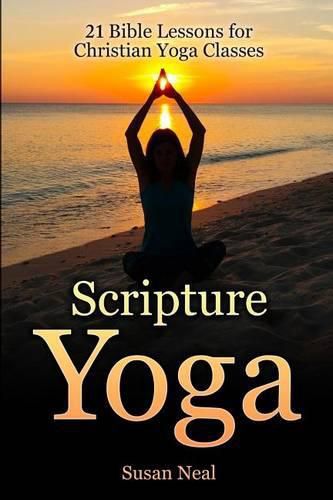 Cover image for Scripture Yoga: 21 Bible Lessons for Christian Yoga Classes