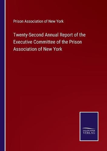 Cover image for Twenty-Second Annual Report of the Executive Committee of the Prison Association of New York