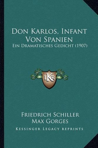 Cover image for Don Karlos, Infant Von Spanien: Ein Dramatisches Gedicht (1907)