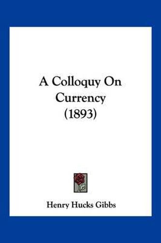 Cover image for A Colloquy on Currency (1893)