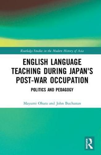 English Language Teaching during Japan's Post-war Occupation: Politics and Pedagogy